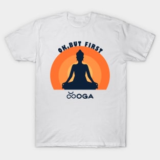 Ok But First Yoga  meditation spirit T-Shirt